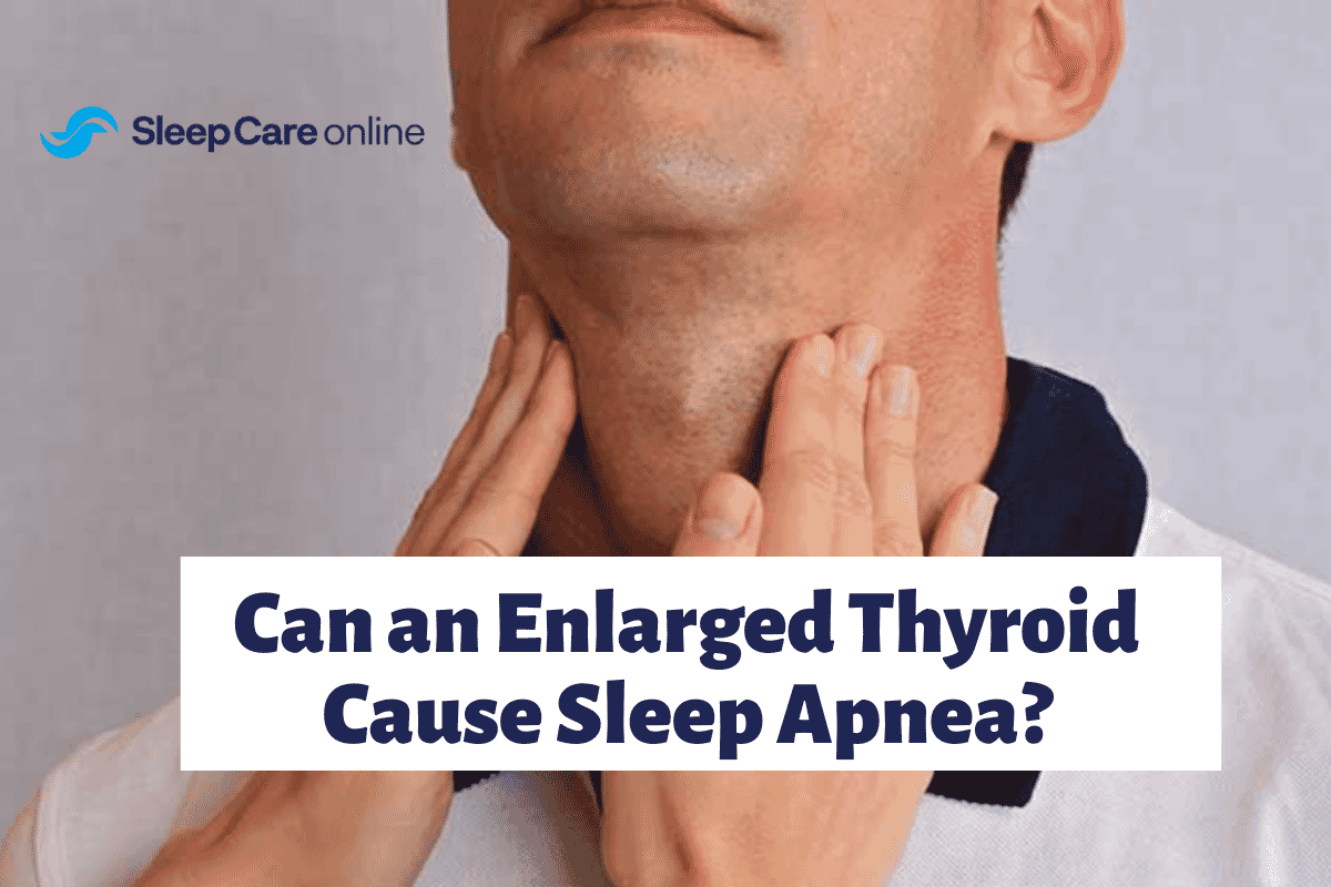 Can an Enlarged Thyroid Cause Sleep Apnea?