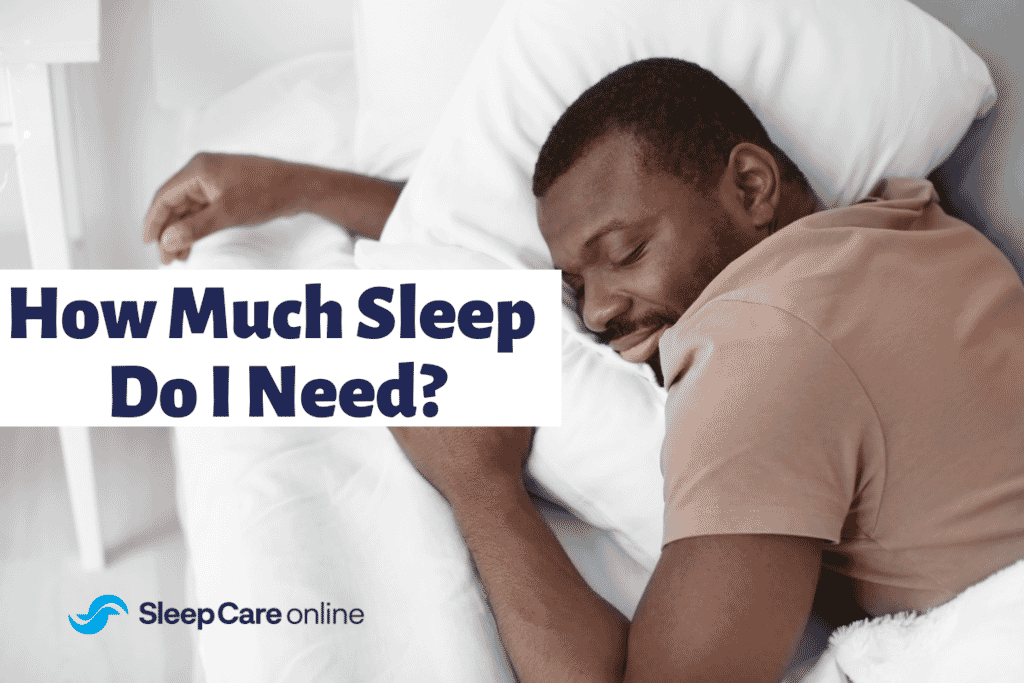 How Much Sleep Do I Need? - Sleep Care Online